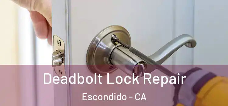 Deadbolt Lock Repair Escondido - CA
