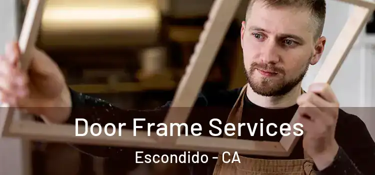 Door Frame Services Escondido - CA