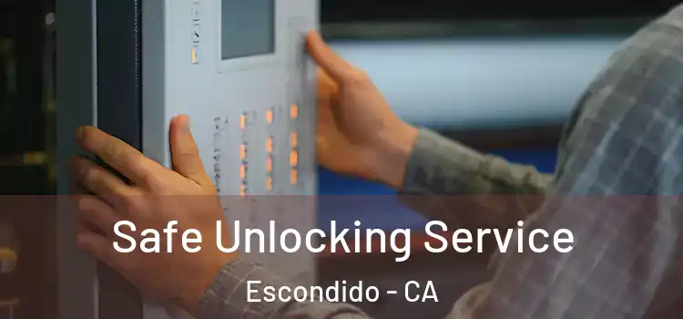 Safe Unlocking Service Escondido - CA